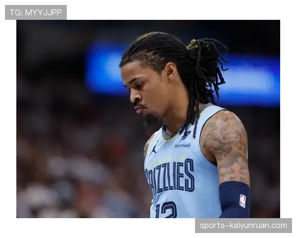 贾·莫兰特突破拉开防线效率提升 主导灰熊进攻节奏